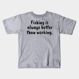 Fishing is always better than working Kids T-Shirt